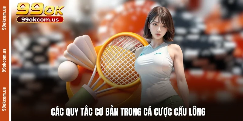 Các quy tắc cơ bản trong cá cược cầu lông