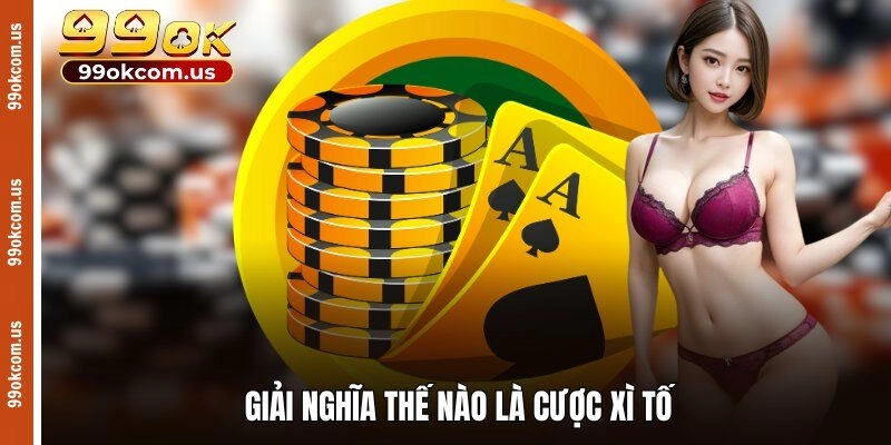 Giải nghĩa thế nào là cược xì tố 