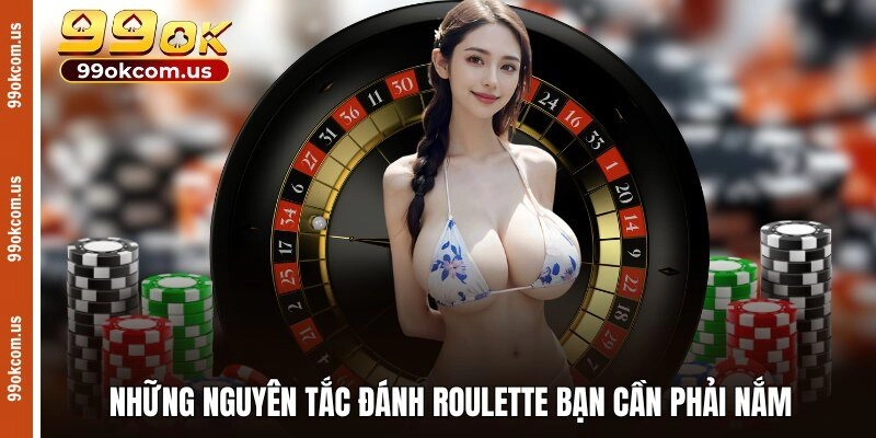 Những nguyên tắc đánh Roulette bạn cần phải nắm