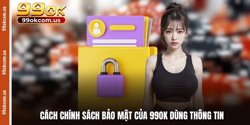 Cách chính sách bảo mật của 99OK thu thập thông tin