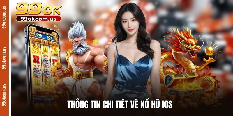 Thông tin chi tiết về nổ hũ iOS