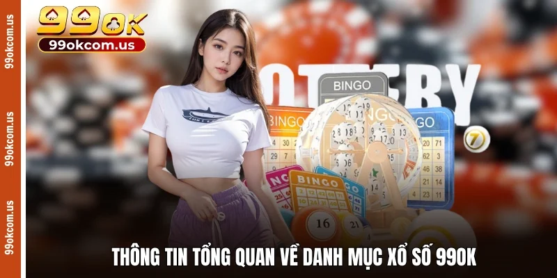 Thông tin tổng quan về danh mục xổ số 99OK